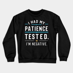 New I had my patience tested. I'm negative funny Crewneck Sweatshirt